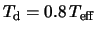 $T_{\rm d}=0.8\,T_{\rm eff}$