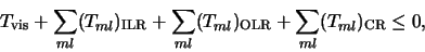 \begin{displaymath}
T_{\rm vis} + \sum_{ml}(T_{ml})_{\rm ILR}
+\sum_{ml}(T_{ml})_{\rm OLR}+\sum_{ml}(T_{ml})_{\rm CR} \le 0,
\end{displaymath}